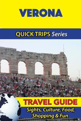 Verona Travel Guide (Quick Trips Series): Sights, Culture, Food, Shopping & Fun - Coleman, Sara