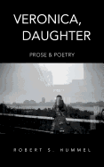 Veronica, Daughter: Prose & Poetry