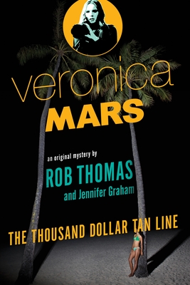 Veronica Mars: An Original Mystery by Rob Thomas: The Thousand-Dollar Tan Line - Thomas, Rob, and Graham, Jennifer
