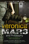 Veronica Mars and Philosophy: Investigating the Mysteries of Life (Which is a Bitch Until You Die)