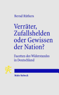 Verrater, Zufallshelden Oder Gewissen Der Nation?: Facetten Des Widerstandes in Deutschland