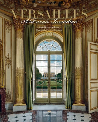 Versailles: A Private Invitation - Picon, Guillaume (Text by), and Hammond, Francis (Photographer)