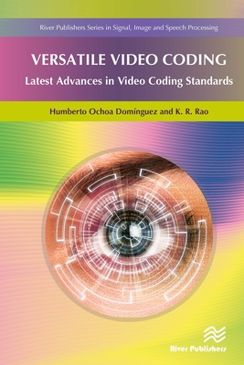 Versatile Video Coding: Latest Advances in Video Coding Standards - Ochoa Dominguez, Humberto, and Rao, Kamisetty R