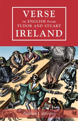Verse in English from Tudor and Stuart Ireland - Carpenter, Andrew (Editor)