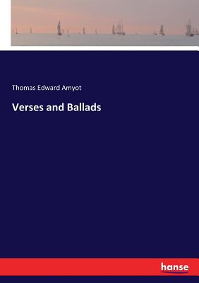 Verses and Ballads - Amyot, Thomas Edward