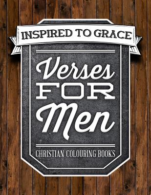 Verses for Men: Inspired to Grace: Christian Colouring Books: A Bible Verse Colouring Book for Adults - Inspired to Grace