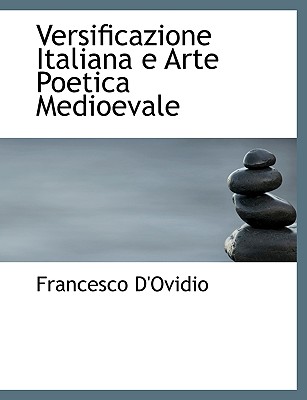 Versificazione Italiana E Arte Poetica Medioevale - D'Ovidio, Francesco