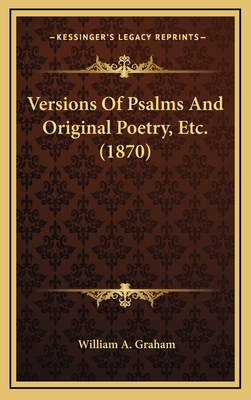 Versions of Psalms and Original Poetry, Etc. (1870) - Graham, William A