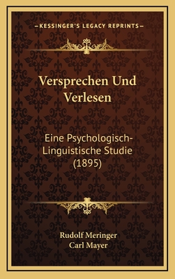 Versprechen Und Verlesen: Eine Psychologisch-Linguistische Studie (1895) - Meringer, Rudolf, and Mayer, Carl