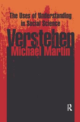 Verstehen: The Uses of Understanding in the Social Sciences - Martin, Michael