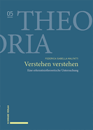 Verstehen Verstehen: Eine Erkenntnistheoretische Untersuchung