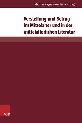 Verstellung und Betrug im Mittelalter und in der mittelalterlichen Literatur - Meyer, Matthias (Editor), and Sager, Alexander (Editor)