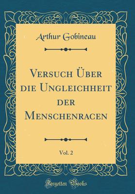 Versuch ber Die Ungleichheit Der Menschenracen, Vol. 2 (Classic Reprint) - Gobineau, Arthur