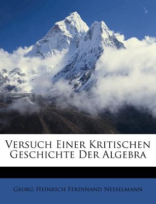 Versuch Einer Kritischen Geschichte Der Algebra - Georg Heinrich Ferdinand Nesselmann (Creator)