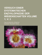 Versuch Einer Systematischen Enzyklopaedie Der Wissenschaften; Philologische Literatur Volume 1; V. 3