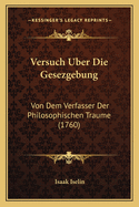Versuch Uber Die Gesezgebung: Von Dem Verfasser Der Philosophischen Traume (1760)