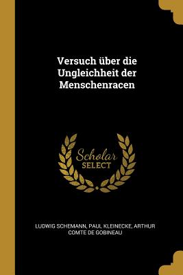 Versuch Uber Die Ungleichheit Der Menschenracen - Schemann, Ludwig, and Kleinecke, Paul, and Gobineau, Arthur Comte De