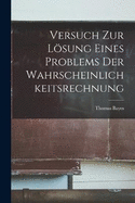 Versuch Zur Lsung Eines Problems Der Wahrscheinlichkeitsrechnung