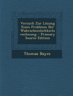 Versuch Zur Losung Eines Problems Der Wahrscheinlichkeitsrechnung - Bayes, Thomas