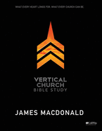 Vertical Church: What Every Heart Longs For, What Every Church Can Be - Member Book