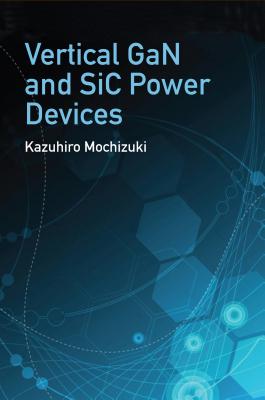 Vertical Gan and Sic Power Devices - Mochizuki, Kazuhiro