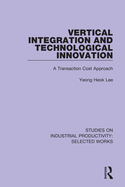 Vertical Integration and Technological Innovation: A Transaction Cost Approach