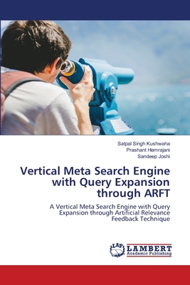 Vertical Meta Search Engine with Query Expansion through ARFT - Kushwaha, Satpal Singh, and Hemrajani, Prashant, and Joshi, Sandeep