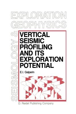 Vertical Seismic Profiling and Its Exploration Potential - Galperin, E I, and Samokhvalov, M M (Translated by)