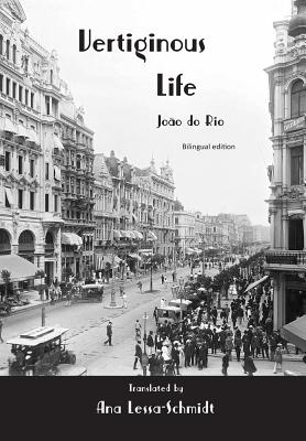 Vertiginous Life: Bilingual Edition - Rio, Joo de, and Lessa-Schmidt, Ana (Translated by), and Cheney, Glenn Alan (Editor)