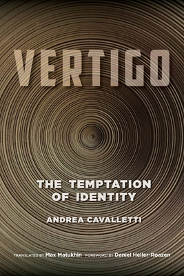 Vertigo: The Temptation of Identity - Cavalletti, Andrea, and Matukhin, Max (Translated by), and Heller-Roazen, Daniel (Foreword by)