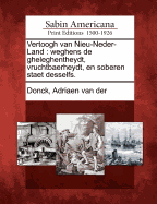 Vertoogh Van Nieu-Neder-Land: Weghens de Gheleghentheydt, Vruchtbaerheydt, En Soberen Staet Desselfs.