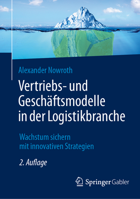 Vertriebs- und Geschftsmodelle in der Logistikbranche: Wachstum sichern mit innovativen Strategien - Nowroth, Alexander