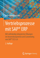 Vertriebsprozesse Mit SAP(R) Erp: Mit Vollstandig Integrierten Ubungen Im Anwendungsmenu Und Customizing Von SAP(R) Ecc 6.0