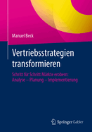 Vertriebsstrategien transformieren: Schritt f?r Schritt M?rkte erobern: Analyse - Planung - Implementierung