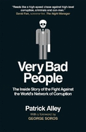 Very Bad People: The Inside Story of the Fight Against the World's Network of Corruption
