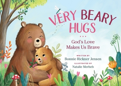 Very Beary Hugs: God's Love Makes Us Brave - Jensen, Bonnie Rickner, and Merheb, Natalie (Illustrator)