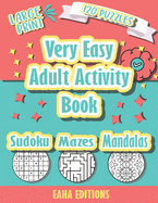 Very Easy Adult Activity Book - Large Print - 120 Puzzles - Sudoku Mazes Mandalas - Eaha Editions: Sudoku Coloring and Maze puzzle games for Elderly - Made to stimulate the brain and memory