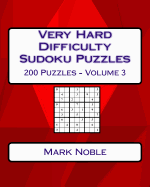 Very Hard Difficulty Sudoku Puzzles Volume 3: Very Hard Sudoku Puzzles For Advanced Players