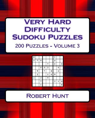 Very Hard Difficulty Sudoku Puzzles Volume 3: Very Hard Sudoku Puzzles For Advanced Players - Hunt, Robert