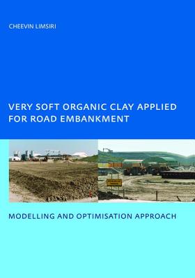 Very Soft Organic Clay Applied for Road Embankment: Modelling and Optimisation Approach, UNESCO-IHE PhD, Delft, the Netherlands - Limsiri, C.