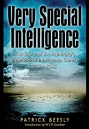 Very Special Intelligence: The Story of the Admiralty's Operational Intelligence Centre 1939-1945