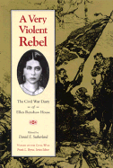 Very Violent Rebel: Civil War Diary Ellen Renshaw House