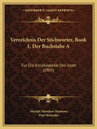 Verzeichnis Der Stichworter, Book 1, Der Buchstabe a: Fur Die Encyklopadie Des Islam (1905)