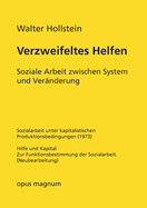 Verzweifeltes Helfen: Soziale Arbeit zwischen System und Ver?nderung