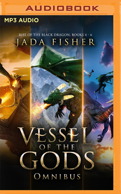 Vessel of the Gods Omnibus: Rise of the Black Dragon, Books 4-6 - Fisher, Jada, and Jacobs, Rachel L (Read by)