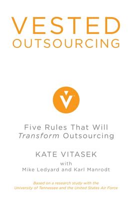 Vested Outsourcing: Five Rules That Will Transform Outsourcing - Vitasek, Kate, and Ledyard, Mike, and Manrodt, Karl