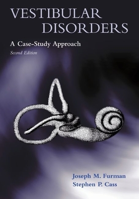 Vestibular Disorders: A Case-Study Approach - Furman, Joseph M, MD, PhD, and Cass, Stephen P