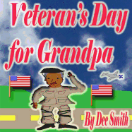 Veteran's Day for Grandpa: A Picture Book for Children celebrating Veteran's Day and the Veterans that have served our country