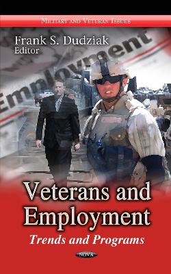 Veterans & Employment: Trends & Programs - Dudziak, Frank S (Editor)