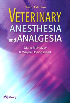 Veterinary Anesthesia and Analgesia - McKelvey, Diane, and Hollingshead, K Wayne, Msc, DVM